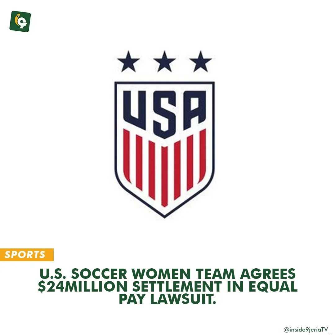 Us Soccer Women Team Agrees 24million Settlement In Equal Pay Lawsuit Inside9jeriatv News 